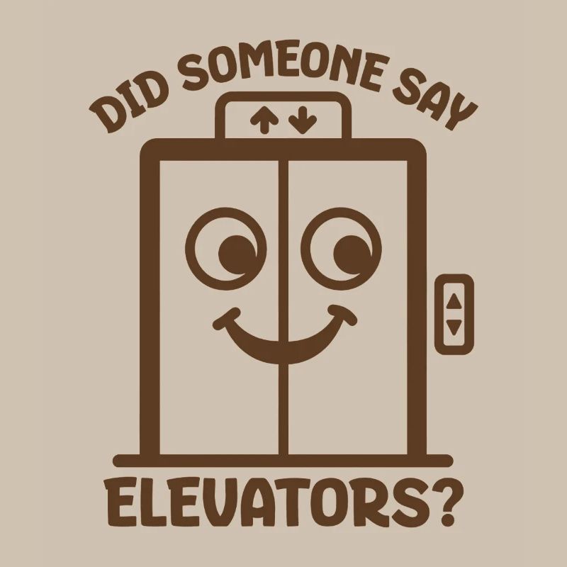 Did Someone Say Elevators? Funny Elevator Lover