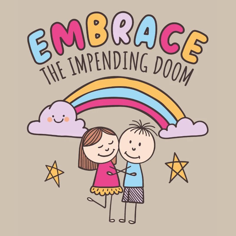Embrace the impending doom