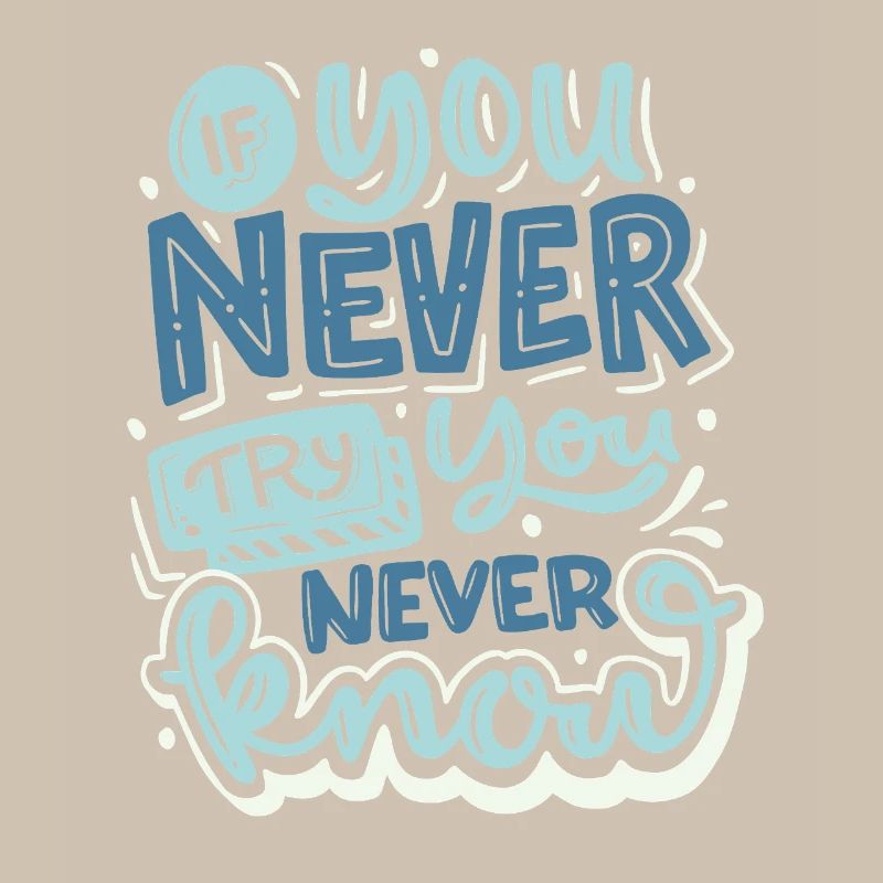 If You Never Try You Will Never Know – Motivation