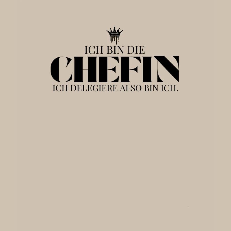 Ich delegiere also bin ich Chefin Spruch