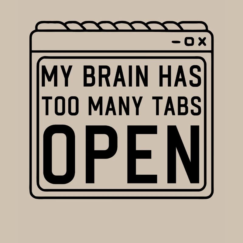 My Brain has too many Tabs Open funny PC Quotes