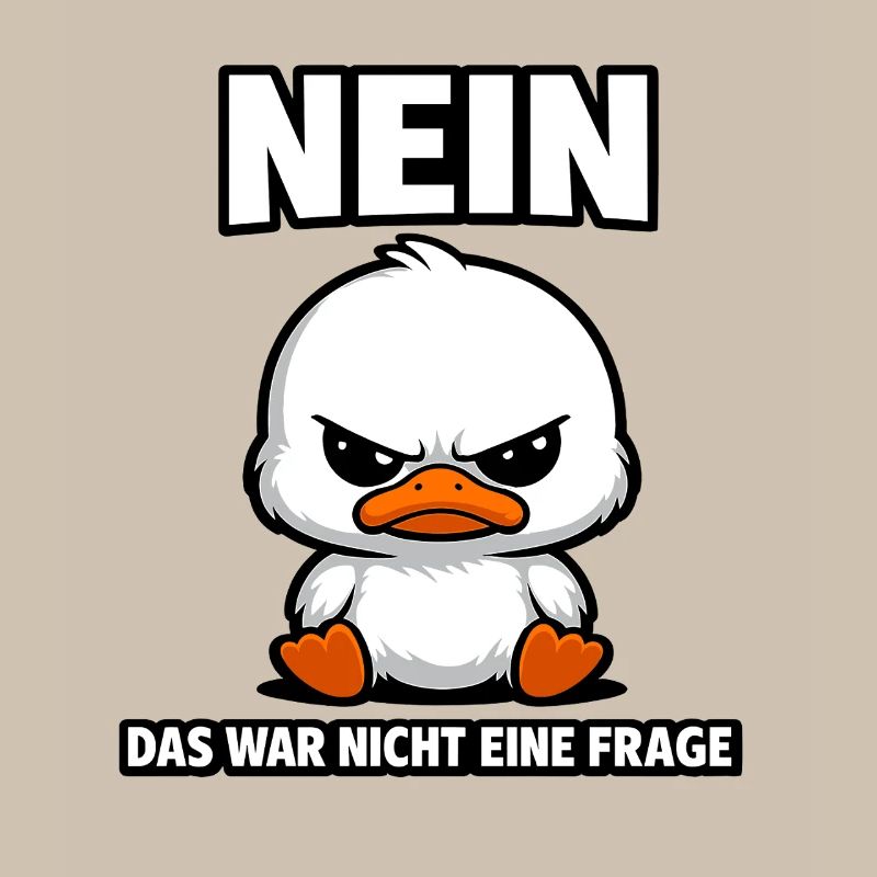 Nein das war nicht eine Frage Enten Spruch