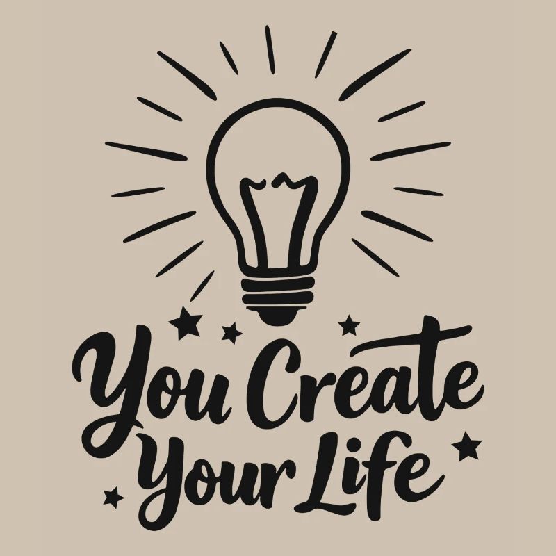 You Create Your Life Light Bulb Inspiration