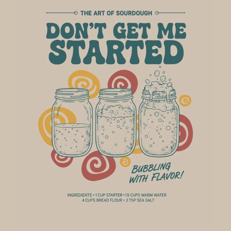 sourdough Dont Get Me Started Bread Baking Era
