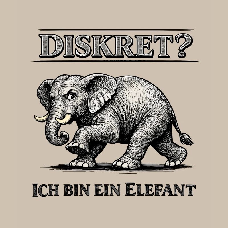 Diskret? Ich bin ein Elefant Humor Spruch