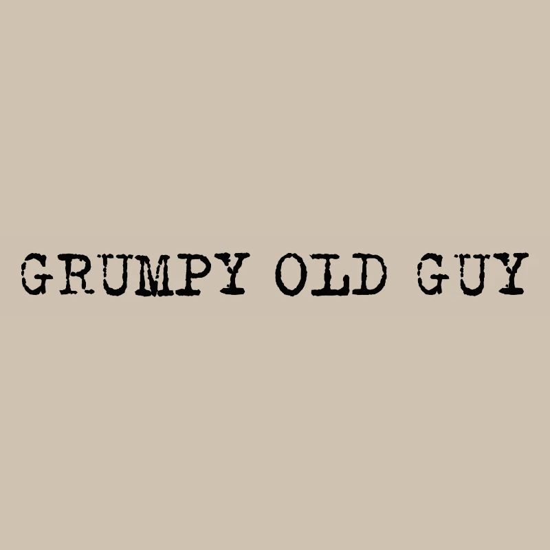 Grumpy Old Man – Self-deprecating statement