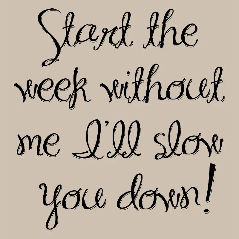 Start the week without me