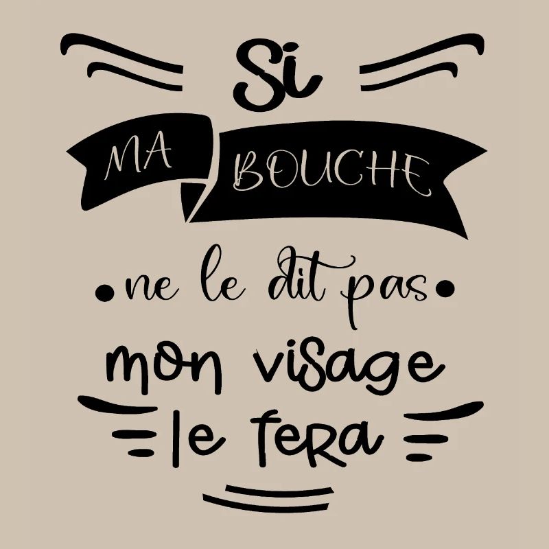 Si ma bouche ne le dit pas mon visage le fera