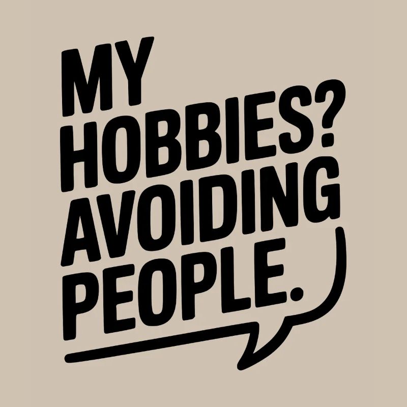 My Hobbies? Avoiding People