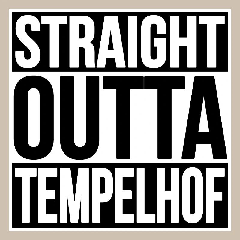 Straight Outta Tempelhof BERLIN