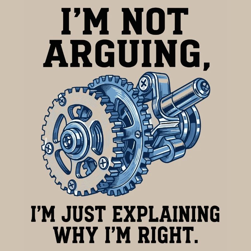 Not Arguing, Just Explaining Why I'm Right