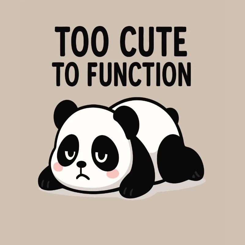 Too Cute To Function Panda
