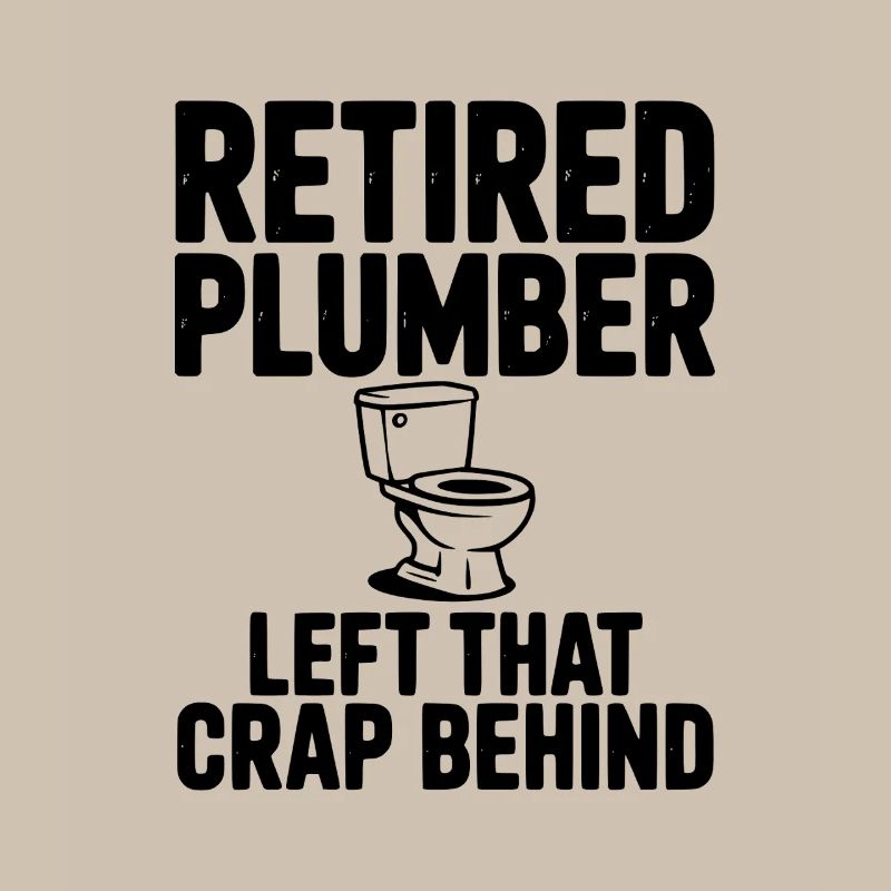 Retired Plumber Left That Crap Behind
