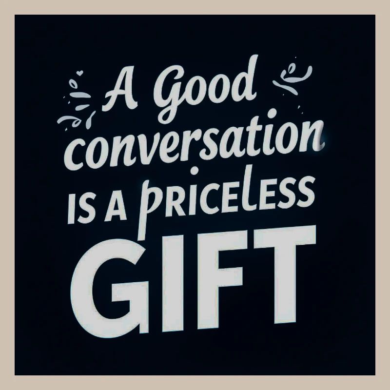 A Good Conversation is a Precious Gift