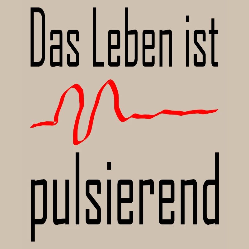 Life is pulsating / Statement / Saying