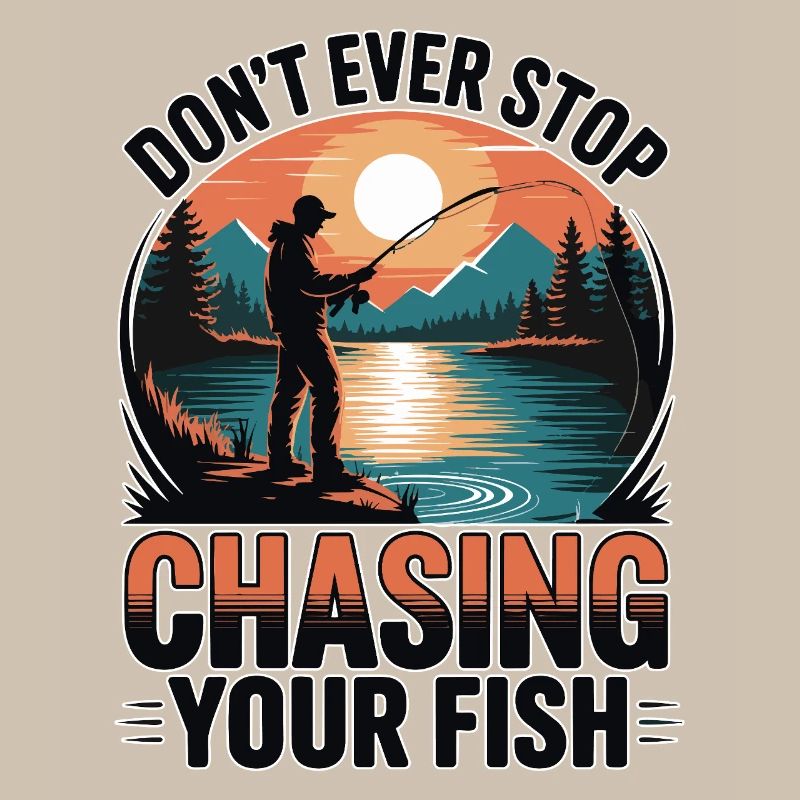 Don't Ever Stop Chasing Your Fish