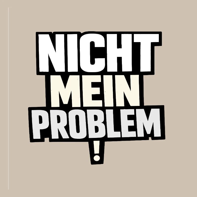 Not My Problem – Provocative Saying