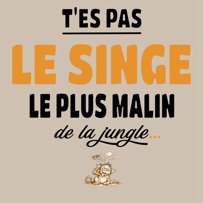 T’es pas le singe le plus malin de la jungle vanne