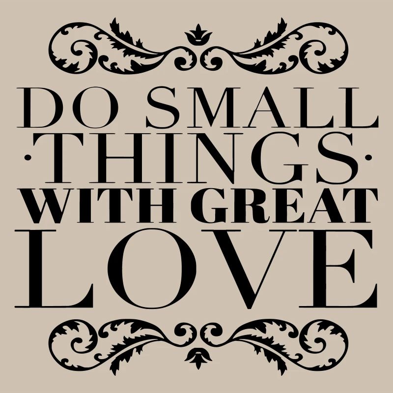 Small Things Great Love Quote