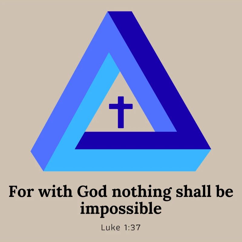 For with God, nothing shall be impossible. Luke 1:37