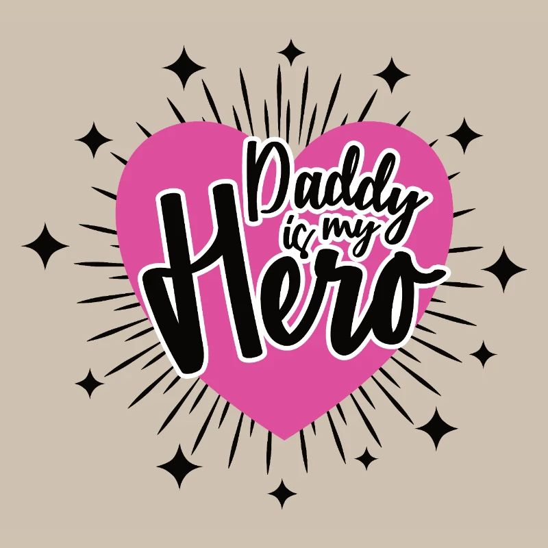 DADDY IS MY HERO Best Dad Dad Dad