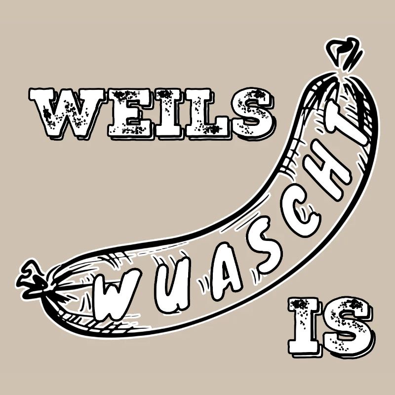 Weils Wuascht is