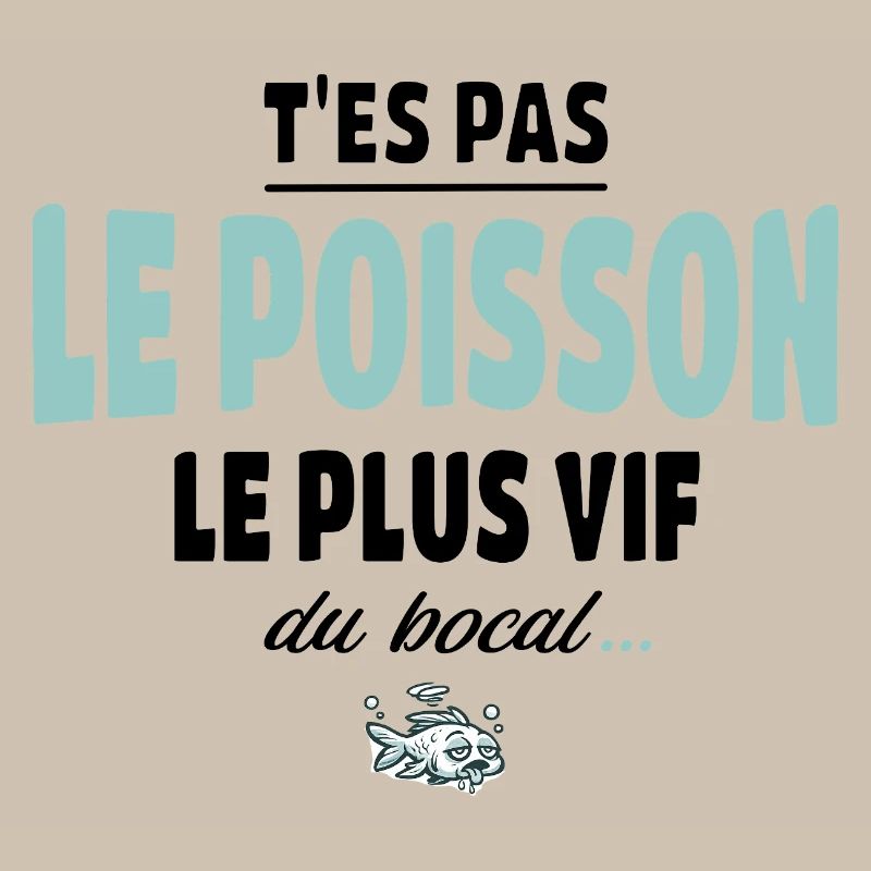 T’es pas le poisson le plus vif du bocal