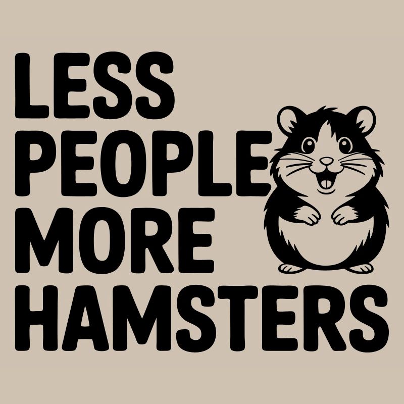 Hamster funny saying: Less People - More Hamste