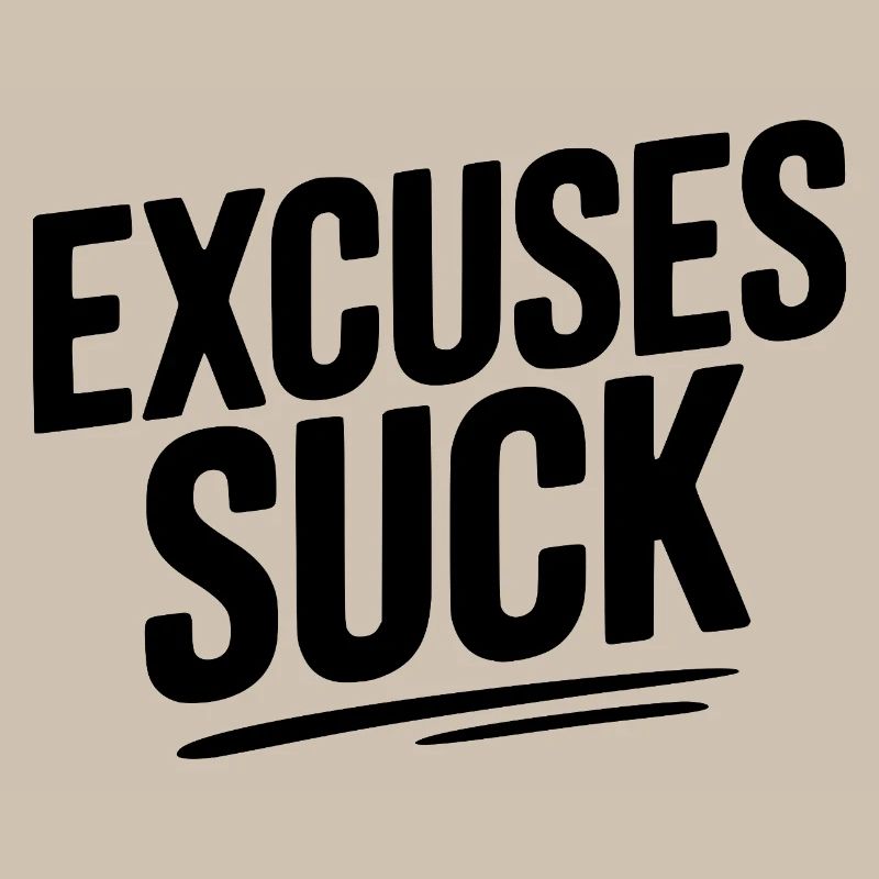 Excuses Suck