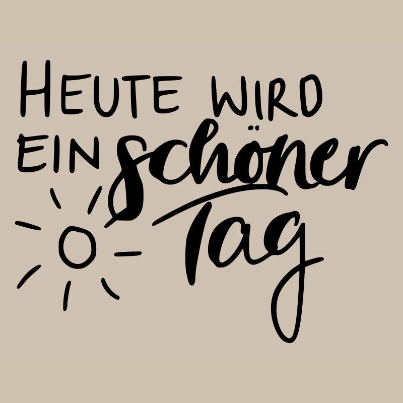 Heute wird ein schöner Tag