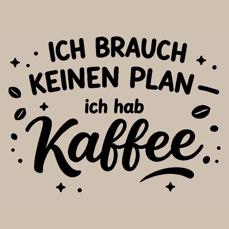 I don't need a plan, I need coffee
