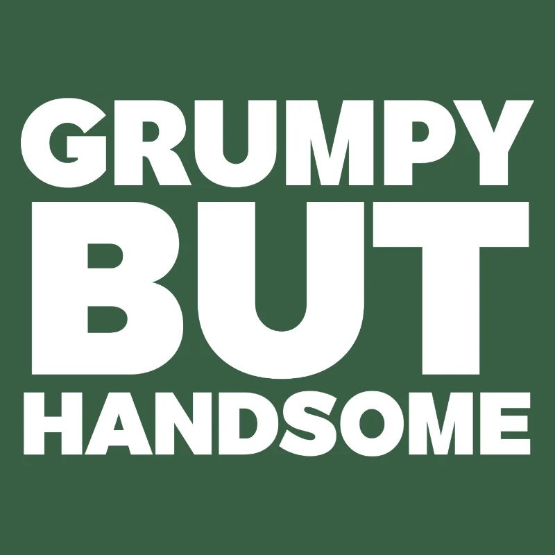 Grumpy But Handsome Humour Tee