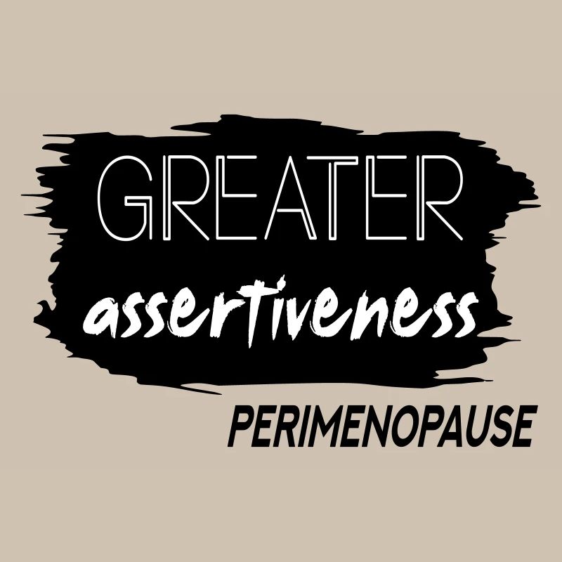 Greater Assertiveness Perimenopause