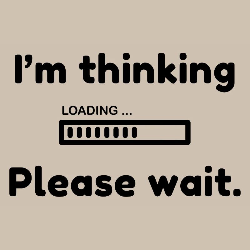 I'm thinking, please wait.