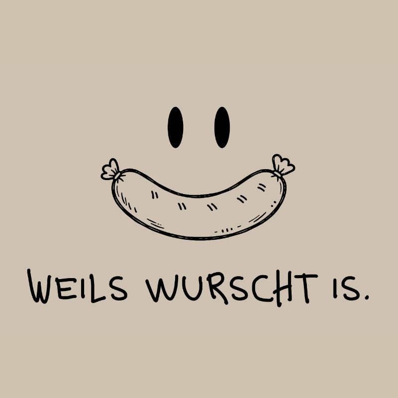 Weils wurscht is – Funny dialect saying