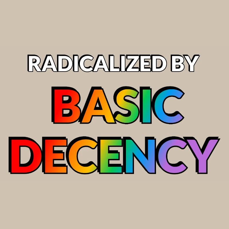 Radicalisés par la décence élémentaire