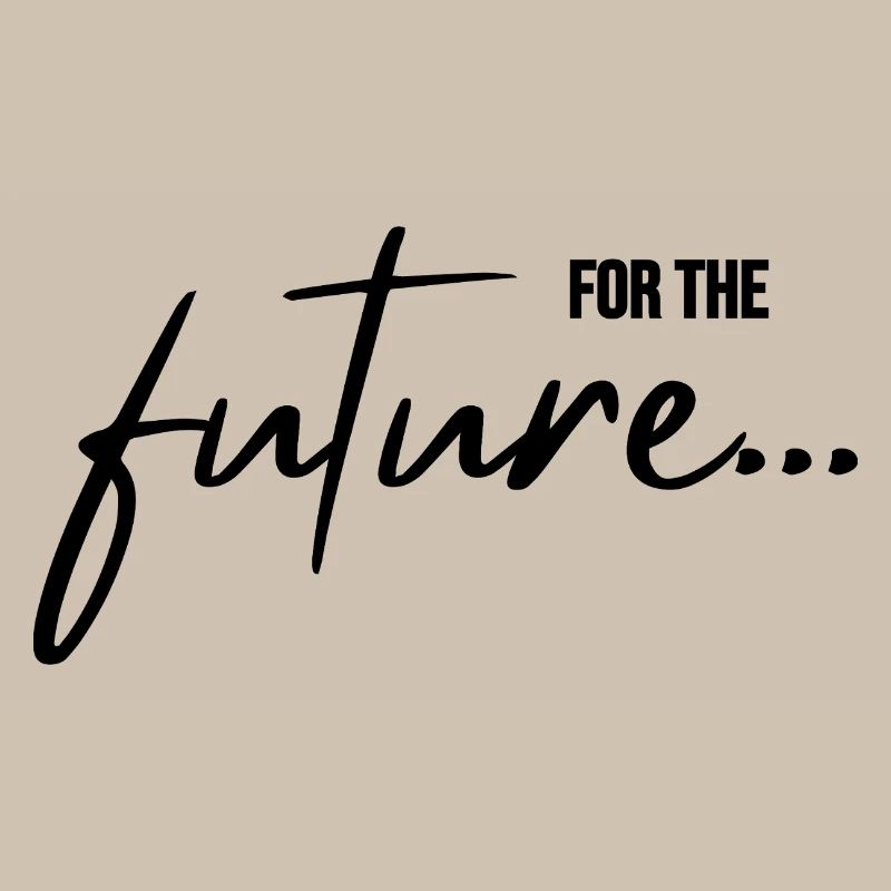 for the future, all for our future