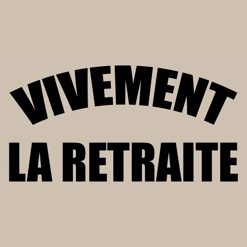 Vivement la Retraite !
