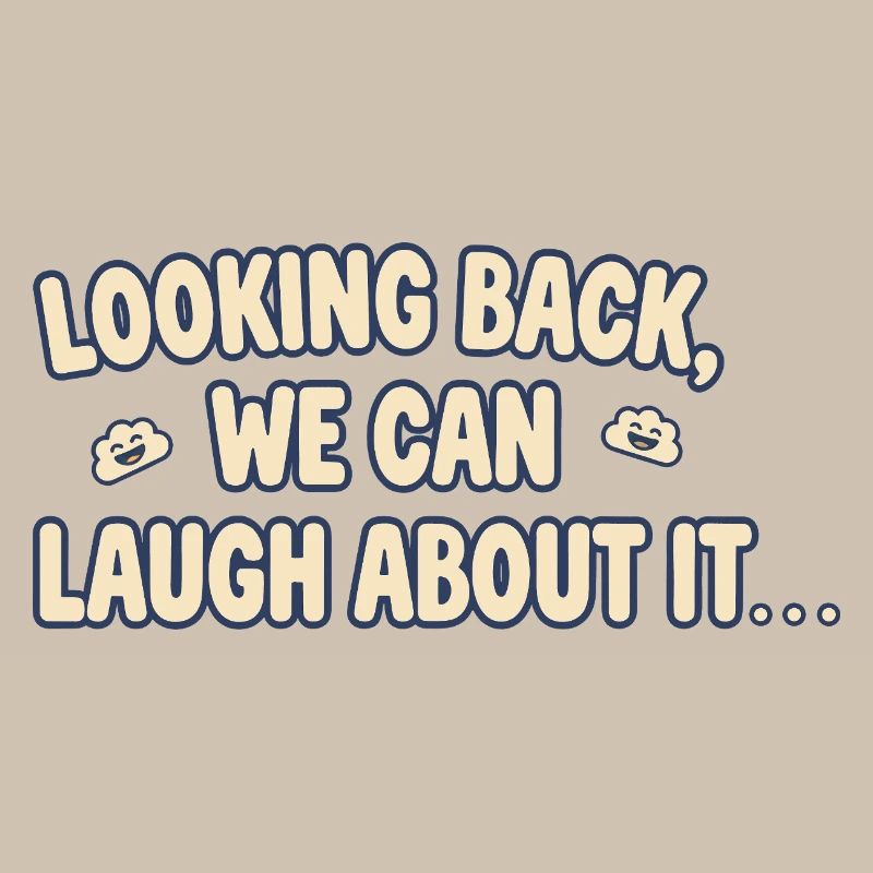 Looking back, we can laugh about it