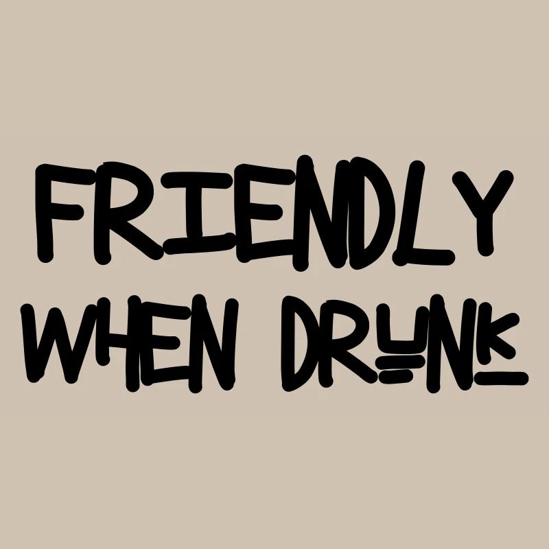 Friendly When Drunk