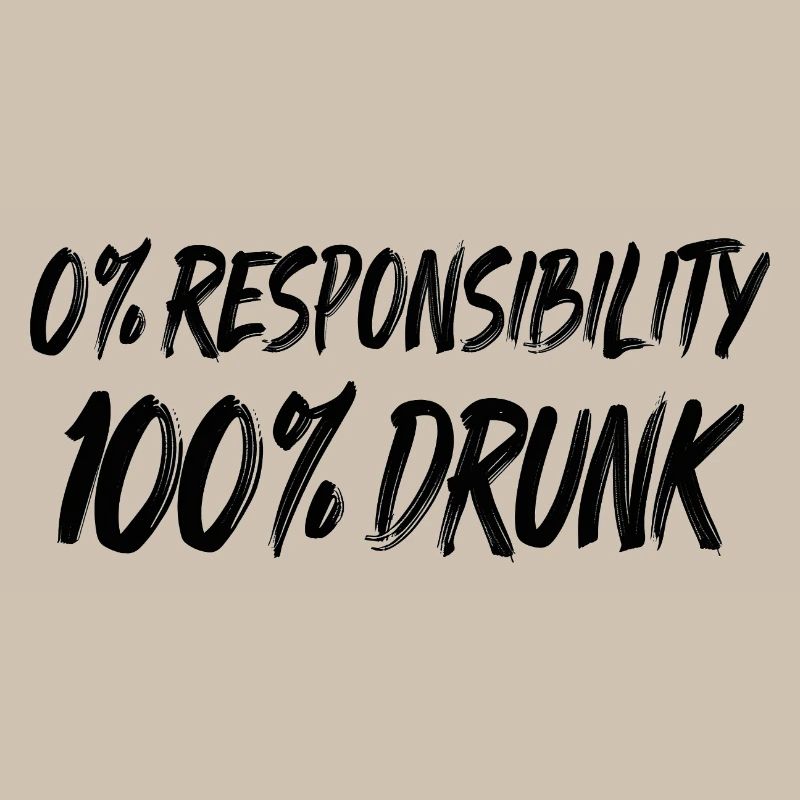 0% Responsibility, 100% Drunk