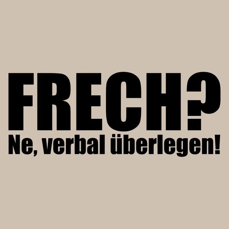 Frech? Ne, verbal überlegen!