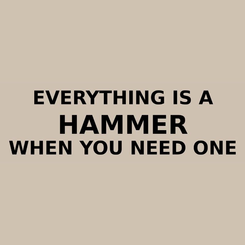 Everything’s A Hammer When You Need One