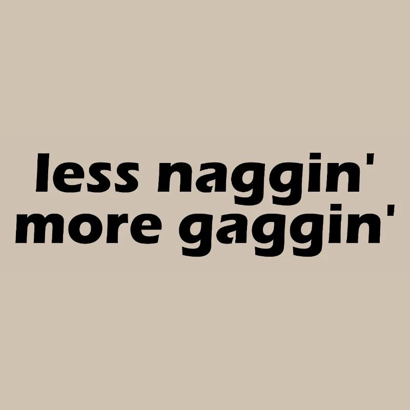 Less nagging, more gagging, raunchy, embarrassing