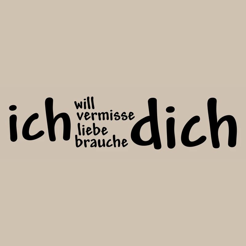 ich will - vermisse - liebe - brauche dich!