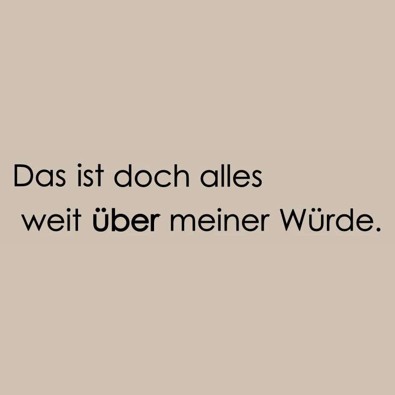 weit ueber meiner Wuerde