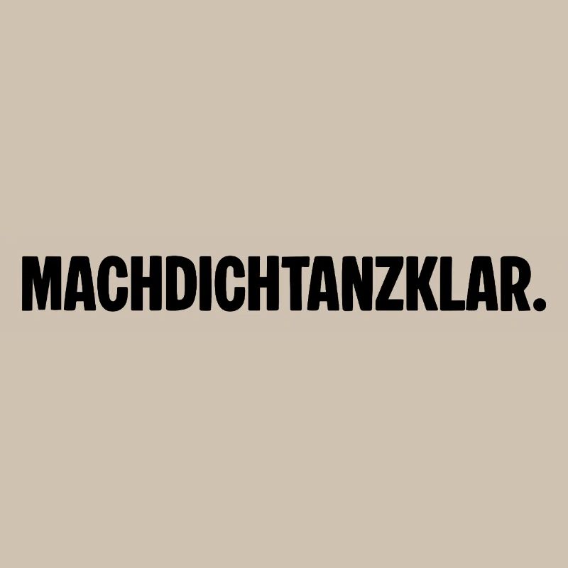 Get ready to dance. MACHDICHTANZKLAR. Saying