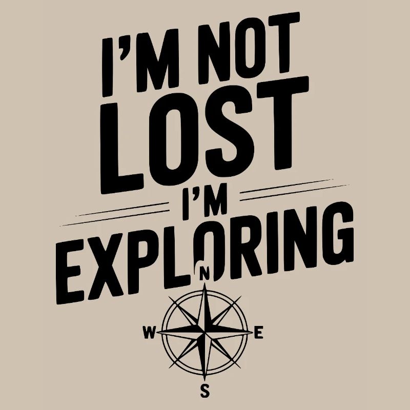 I'm Not Lost I'm Exploring