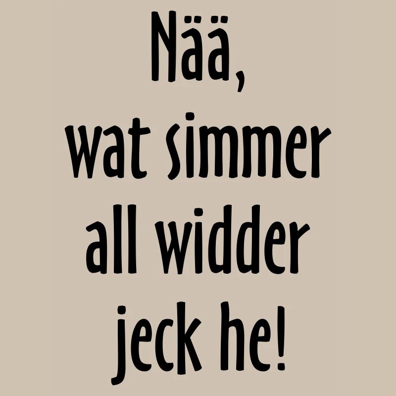Nää, wat simmer all widder jeck he! Köln Spruch