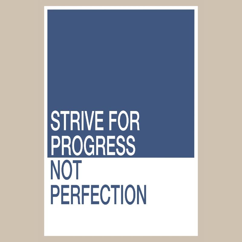 Strive for Progress, Not Perfection